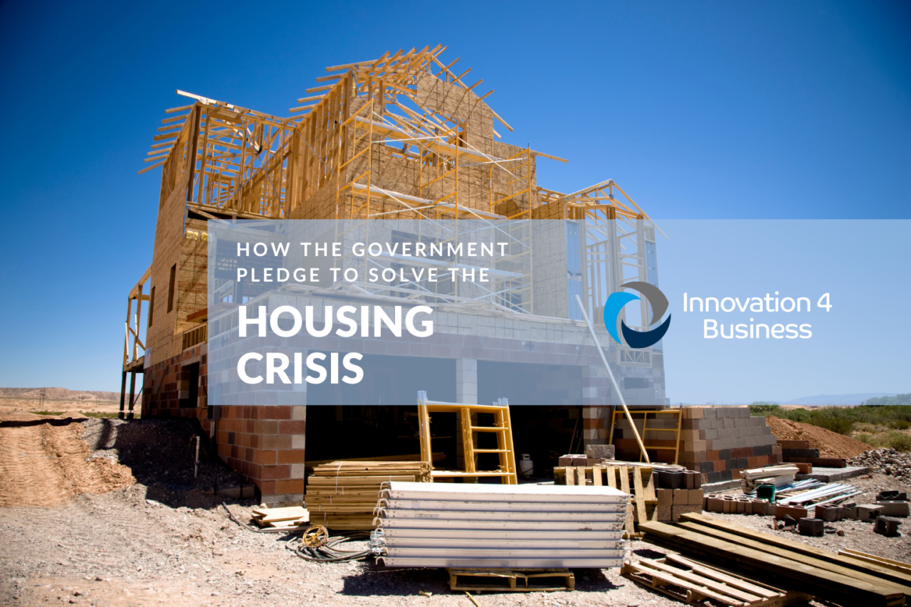 How The Government Pledge To Solve The Housing Crisis - Innovation 4 ...