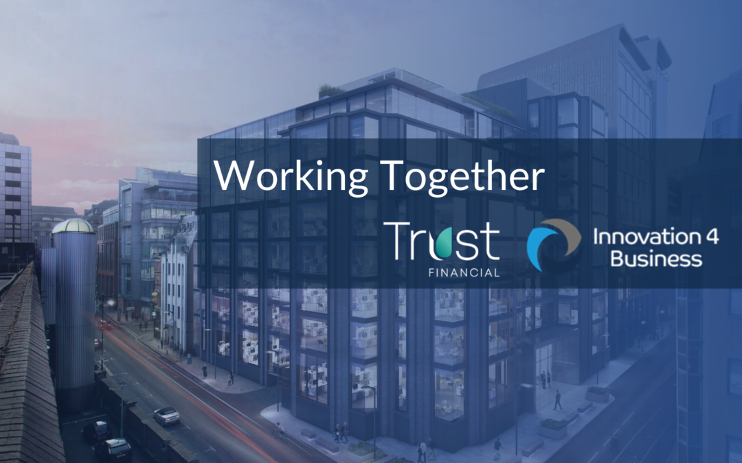 Innovation 4 Business & Trust Financial – Working Together